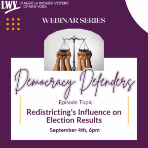 Graphic for a webinar titled "Democracy Defenders" about redistricting's influence on election results, hosted by League of Women Voters of New York on September 4th at 6pm.